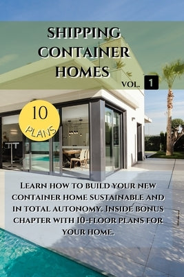 Shipping Container Homes: Learn how to build your new container home sustainable. Inside bonus chapter: Learn how to build your new container ho by McDonald, Larry