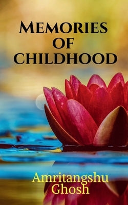 Memories of Childhood by Ghosh, Amritangshu