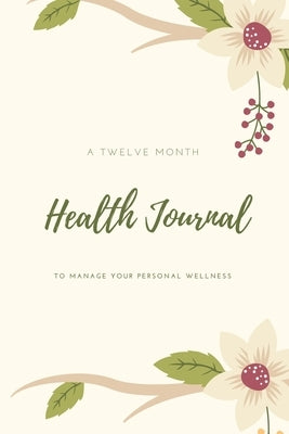 Health Journal: Daily Record & Track Medical, Dental, Food, Exercise, Weight, Mental, Fitness, Mood, Diet Log Book, Every Day Life, Tr by Newton, Amy