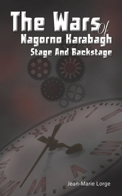 The Wars of Nagorno Karabagh - Stage and Backstage by Lorge, Jean-Marie