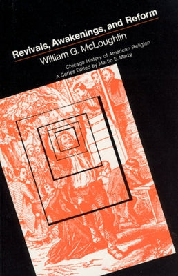 Revivals, Awakening and Reform by McLoughlin, William G.
