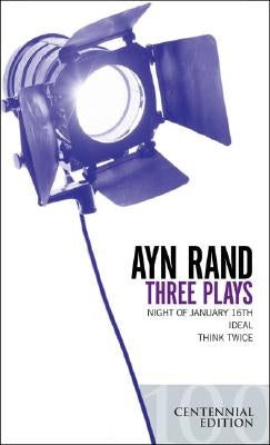 Three Plays: Night of January 16th, Ideal, Think Twice by Rand, Ayn
