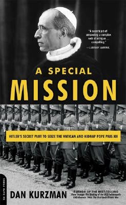 A Special Mission: Hitler's Secret Plot to Seize the Vatican and Kidnap Pope Pius XII by Kurzman, Dan