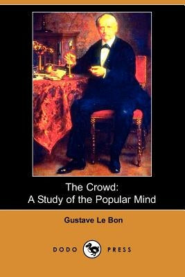 The Crowd: A Study of the Popular Mind (Dodo Press) by Lebon, Gustave