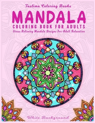 Mandala: A Mindful and Peaceful Adult Coloring Book, Perfect for Stress Relief and Relaxation by Books, Taslima Coloring