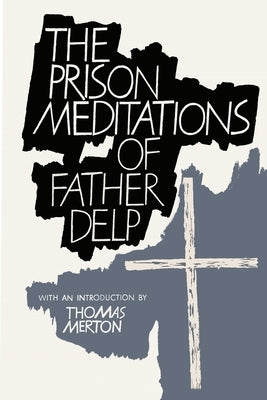 The Prison Meditations of Father Alfred Delp by Delp, Alfred