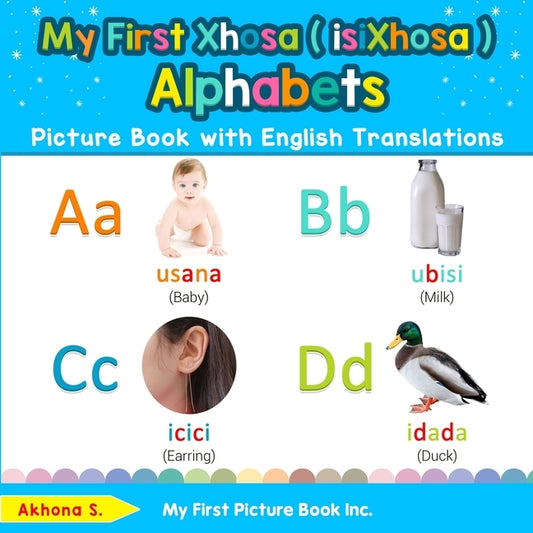 My First Xhosa ( isiXhosa ) Alphabets Picture Book with English Translations: Bilingual Early Learning & Easy Teaching Xhosa ( isiXhosa ) Books for Ki by S, Akhona