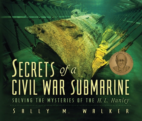 Secrets of a Civil War Submarine: Solving the Mysteries of the H. L. Hunley by Walker, Sally M.