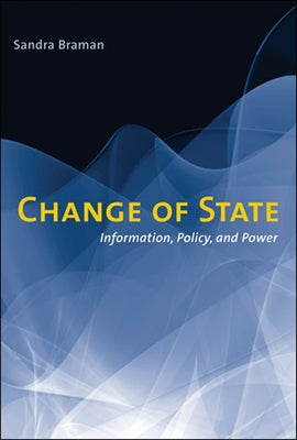 Change of State: Information, Policy, and Power by Braman, Sandra