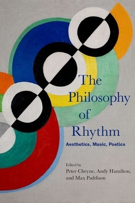 The Philosophy of Rhythm: Aesthetics, Music, Poetics by Cheyne, Peter