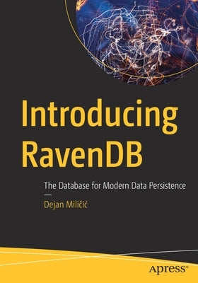 Introducing Ravendb: The Database for Modern Data Persistence by Mili&#269;ic, Dejan