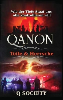 Qanon - Teile & Herrsche: Wie der Tiefe Staat uns alle kontrollieren will by Q Society