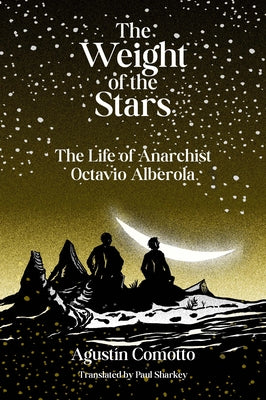 The Weight of the Stars: The Life of Anarchist Octavio Alberola by Comotto, Agust&#237;n