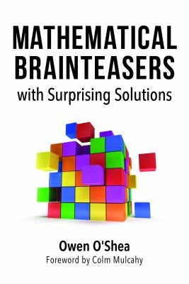 Mathematical Brainteasers with Surprising Solutions by O'Shea, Owen