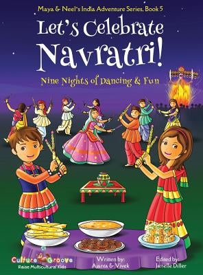Let's Celebrate Navratri! (Nine Nights of Dancing & Fun) (Maya & Neel's India Adventure Series, Book 5) by Chakraborty, Ajanta