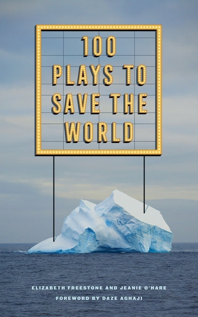 100 Plays to Save the World by Freestone, Elizabeth