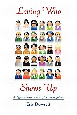 Loving Who Shows Up by Dowsett, Eric