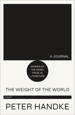 The Weight of the World: A Journal by Handke, Peter