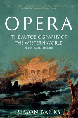 Opera: The Autobiography of the Western World (Illustrated Edition) by Banks, Simon