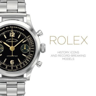 Rolex: History, Icons and Record-Breaking Models by Cappelletti, Mara