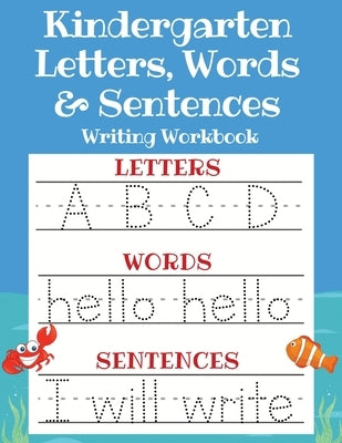 Kindergarten Letters, Words & Sentences Writing Workbook: Kindergarten Homeschool Curriculum Scholastic Workbook to Boost Writing, Reading and Phonics by Sandersen, Sarah