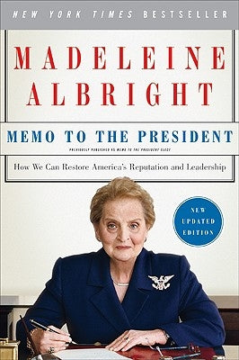 Memo to the President: How We Can Restore America's Reputation and Leadership by Albright, Madeleine