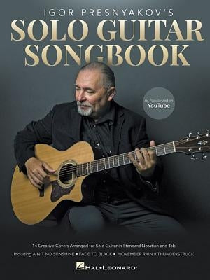 Igor Presnyakov's Solo Guitar Songbook: As Popularized on Youtube by Presnyakov, Igor