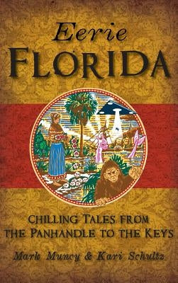 Eerie Florida: Chilling Tales from the Panhandle to the Keys by Schultz, Mark Muncy with Illustrations B