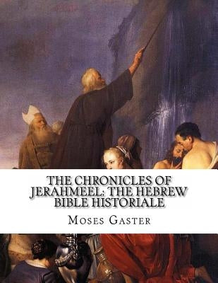 The Chronicles Of Jerahmeel: The Hebrew Bible Historiale by Gaster, M.