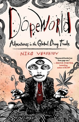 Dopeworld: Adventures in the Global Drug Trade by Vorobyov, Niko
