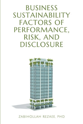 Business Sustainability Factors of Performance, Risk, and Disclosure by Rezaee, Zabihollah
