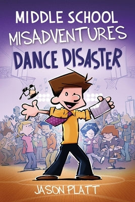 Middle School Misadventures: Dance Disaster: Volume 3 by Platt, Jason