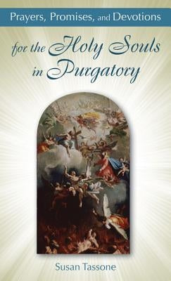 Prayers, Promises, and Devotions for the Holy Souls in Purgatory by Tassone, Susan