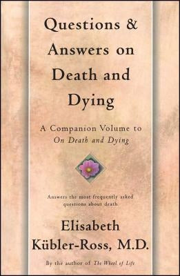 Questions and Answers on Death and Dying: A Companion Volume to on Death and Dying by K&#252;bler-Ross, Elisabeth
