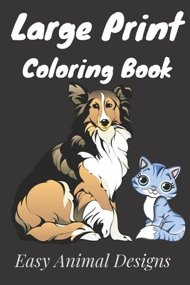 Large Print Coloring Book Easy Animal Designs: Coloring for creative relaxation / Easy Coloring Book for Seniors and Adults / Calming Large Print Psal by Press, Enmi