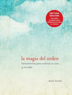 La Magia del Orden / The Life-Changing Magic of Tidying Up by Kondo, Marie