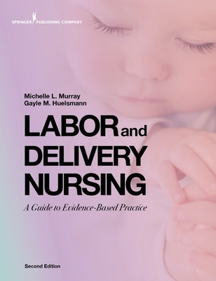 Labor and Delivery Nursing, Second Edition: A Guide to Evidence-Based Practice by Murray, Michelle
