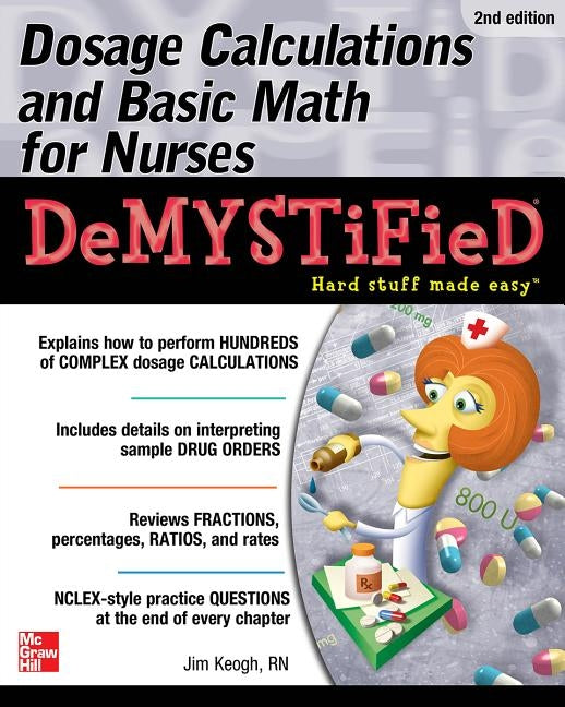 Dosage Calculations and Basic Math for Nurses Demystified, Second Edition by Keogh, Jim