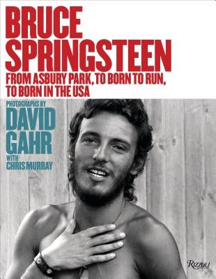 Bruce Springsteen: From Asbury Park, to Born to Run, to Born in the USA by Gahr, David