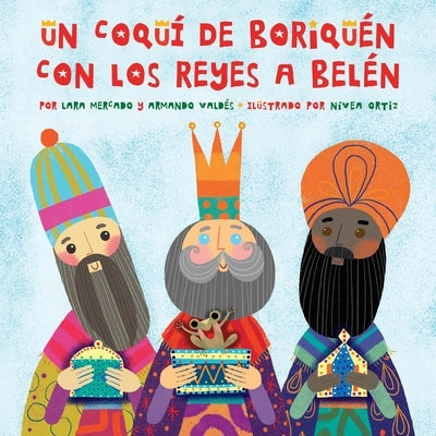 Un Coquí de Boriquén con los Reyes a Belén by Mercado, Lara