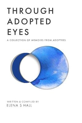 Through Adopted Eyes: A Collection of Memoirs from Adoptees by Jordan, Jonathan