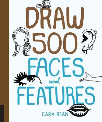 Draw 500 Faces and Features by Bean, Cara