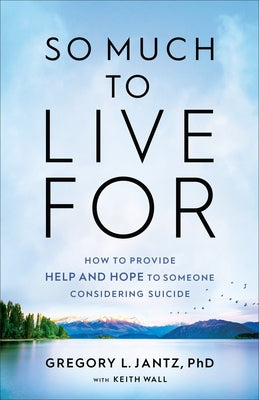 So Much to Live For by Jantz, Gregory L.