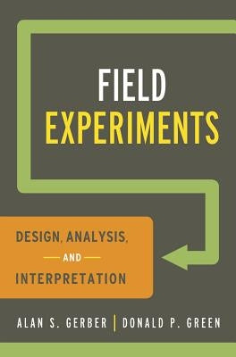 Field Experiments: Design, Analysis, and Interpretation by Gerber, Alan S.