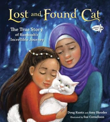 Lost and Found Cat: The True Story of Kunkush's Incredible Journey by Kuntz, Doug