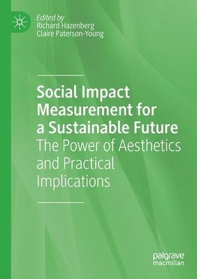 Social Impact Measurement for a Sustainable Future: The Power of Aesthetics and Practical Implications by Hazenberg, Richard