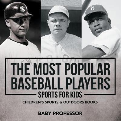 The Most Popular Baseball Players - Sports for Kids Children's Sports & Outdoors Books by Baby Professor