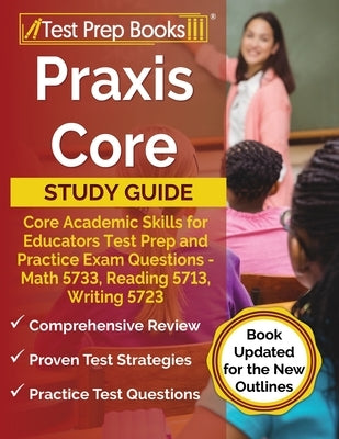 Praxis Core Study Guide: Core Academic Skills for Educators Test Prep and Practice Exam Questions - Math 5733, Reading 5713, Writing 5723 [Book by Rueda, Joshua