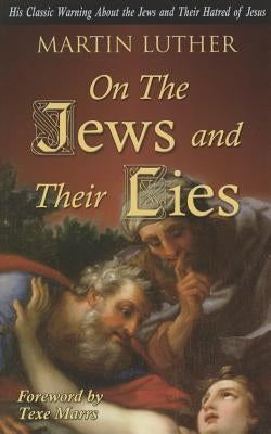 On the Jews and Their Lies by Luther, Martin