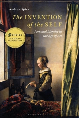 The Invention of the Self: Personal Identity in the Age of Art by Spira, Andrew